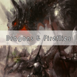 Dragons and Fireflies